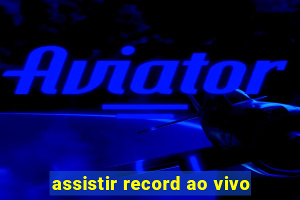 assistir record ao vivo